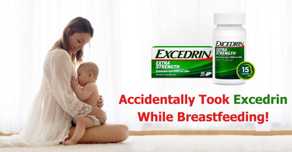 Accidentally Took Excedrin While Breastfeeding? Here's What's Next