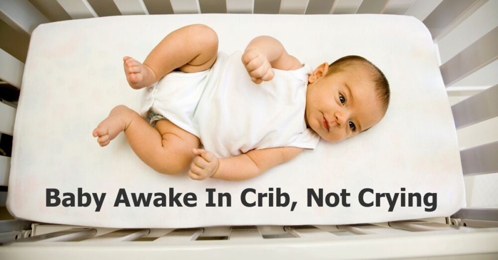 Baby Awake In Crib, Not Crying What To Do, When To Worry