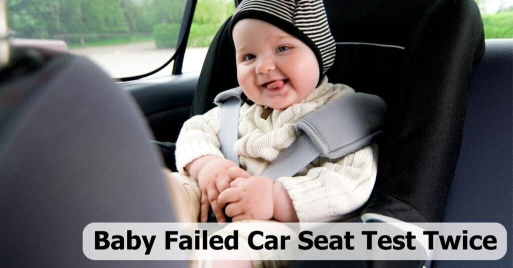 Baby Failed Car Seat Test Twice