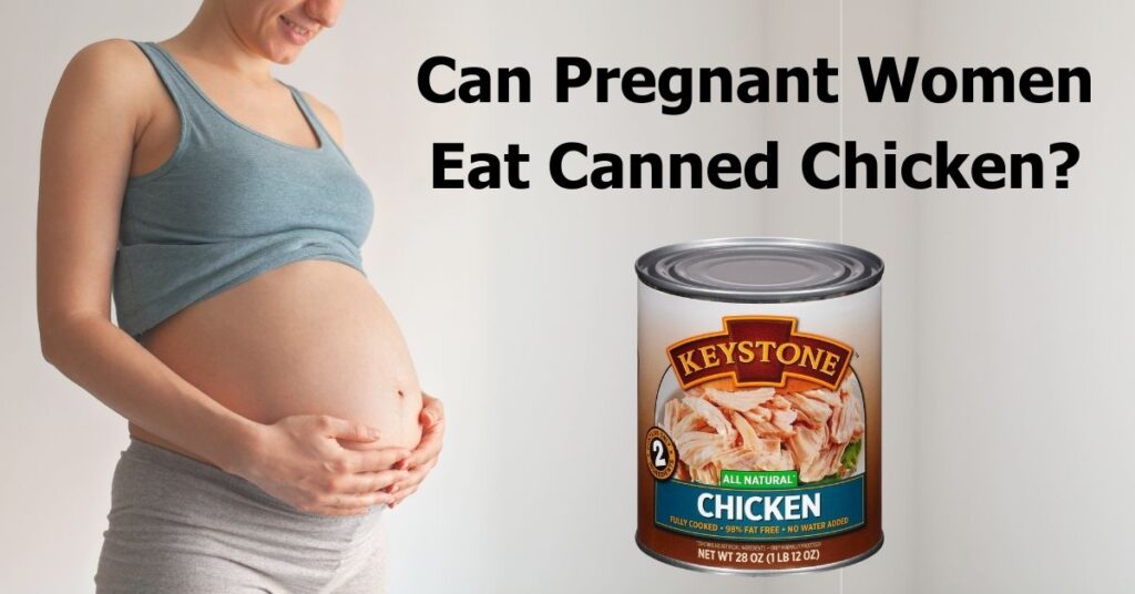 can-pregnant-women-eat-canned-chicken-learn-from-a-mom