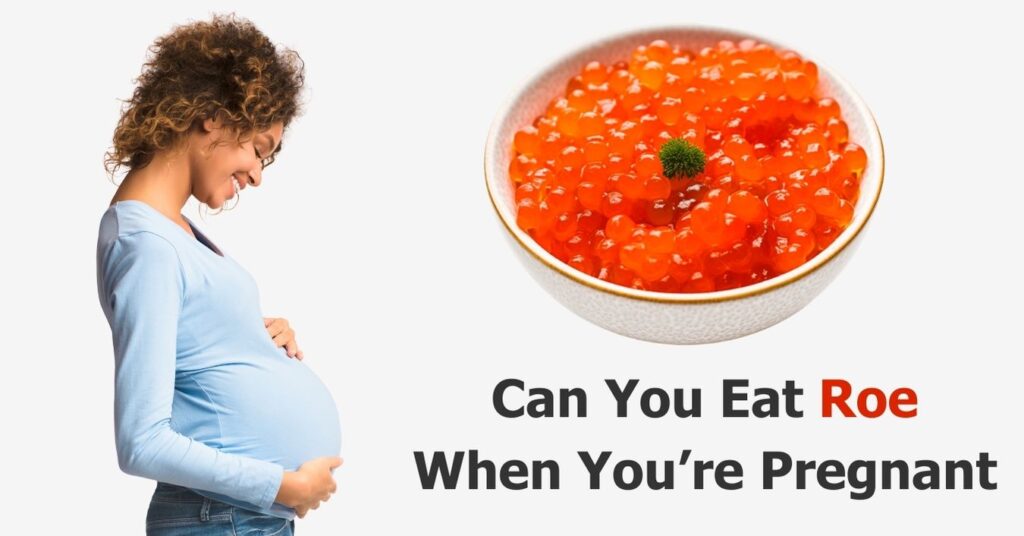 can-you-eat-roe-when-pregnant-roe-s-effects-on-unborn-mom