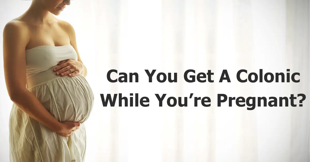 Can You Get A Colonic While Pregnant? (Yes, But In Certain Stages!) 🤰🌿
