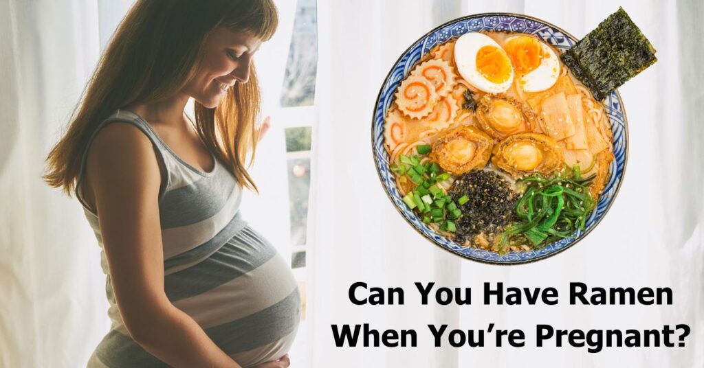 Can You Have Ramen When Pregnant