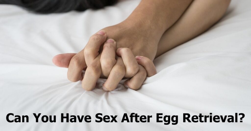 Can You Have Sex After Egg Retrieval