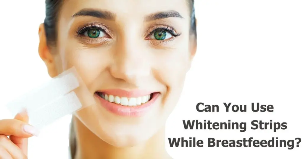 Can You Use Whitening Strips While Breastfeeding