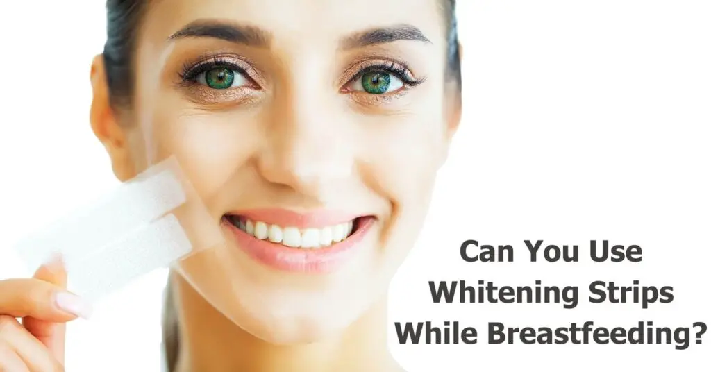 can-you-use-whitening-strips-while-breastfeeding-do-s-and-don-ts