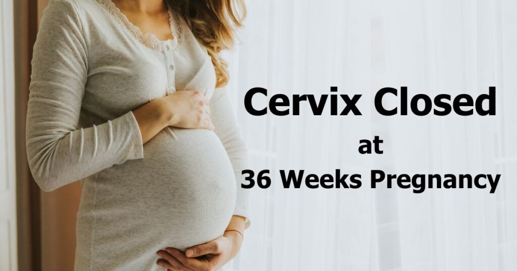 Cervix Closed At 36 Weeks