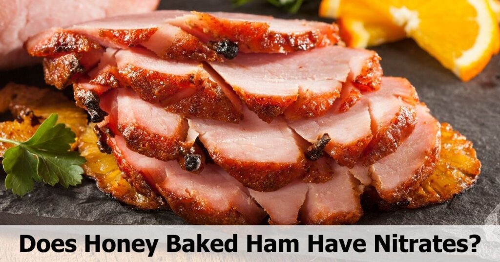 Does Honey Baked Ham Have Nitrates? Exploring The Link