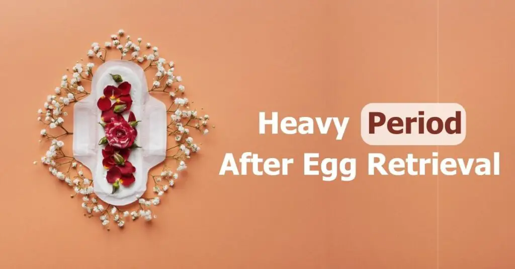 Heavy Period After Egg Retrieval