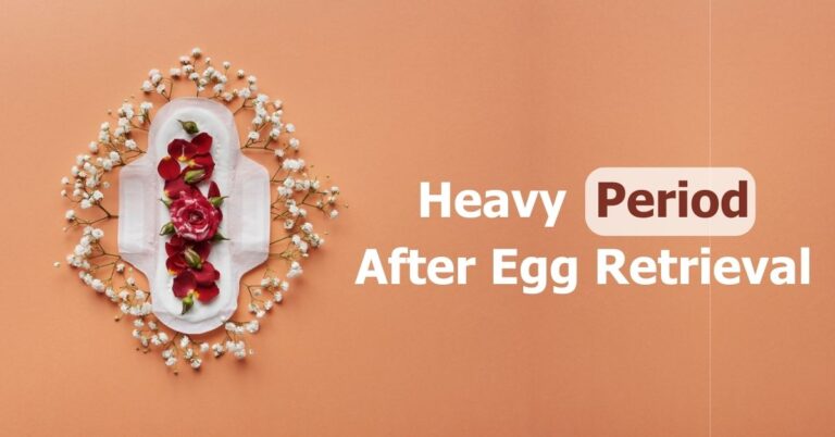 heavy-period-after-egg-retrieval-reasons-when-to-worry