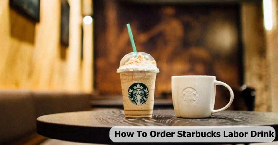 How To Order Starbucks Labor Drink