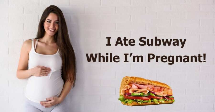 I Ate Subway While Pregnant