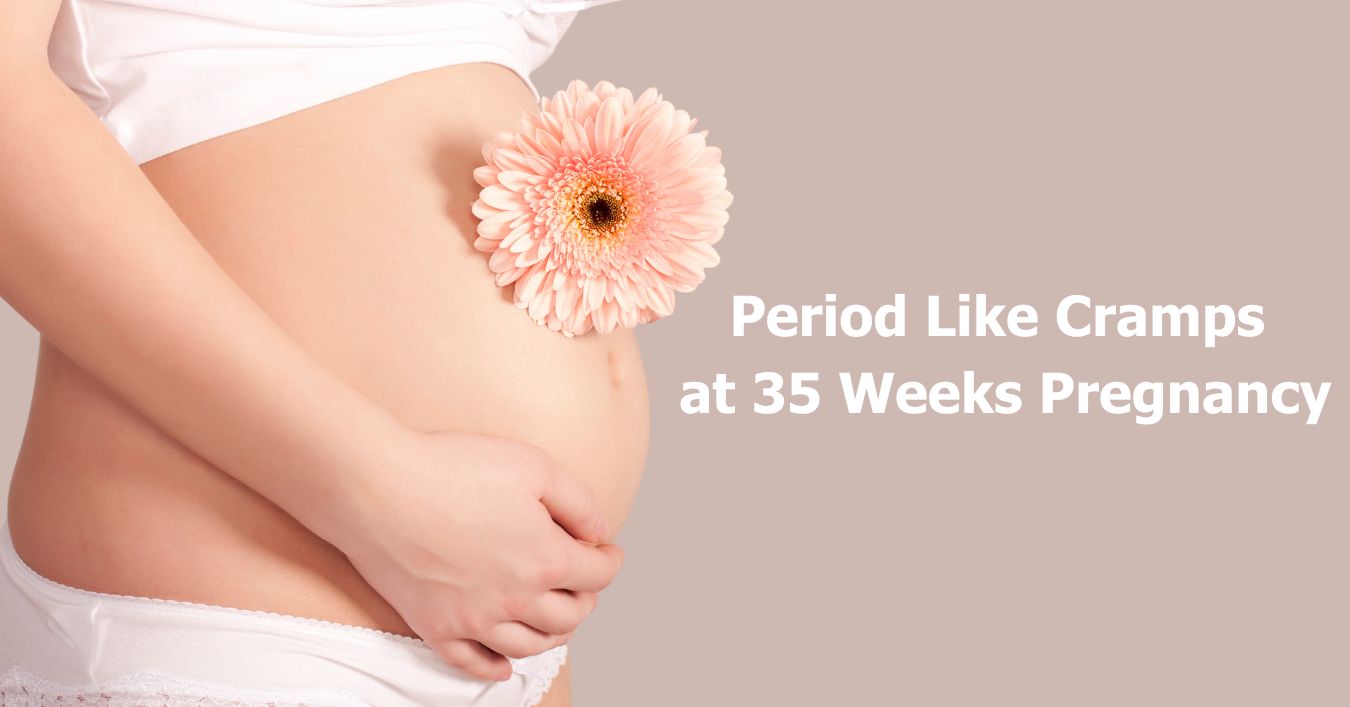 period-like-cramps-at-35-weeks-reasons-when-to-worry