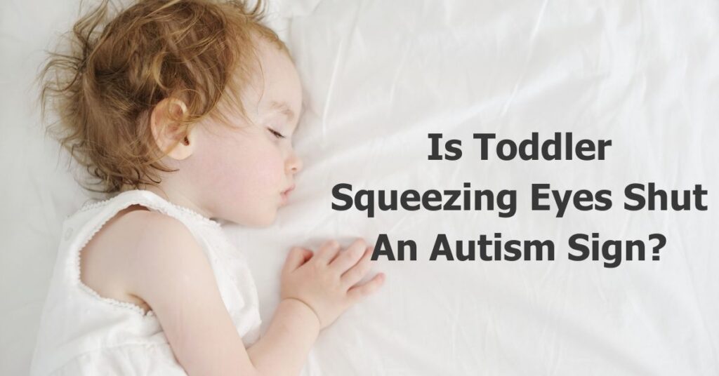 Is Toddler Squeezing Eyes Shut Autism Sign