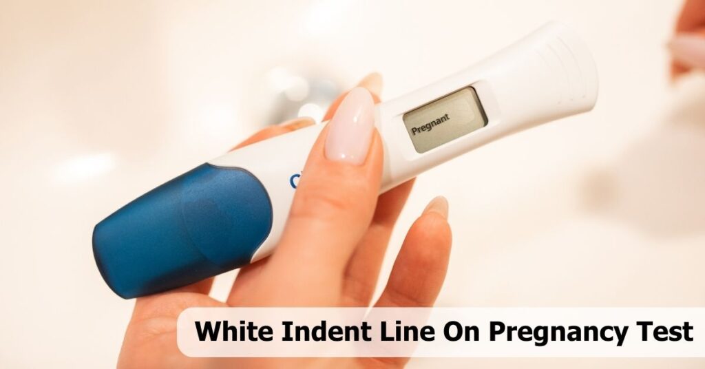 White Indent Line On Pregnancy Test