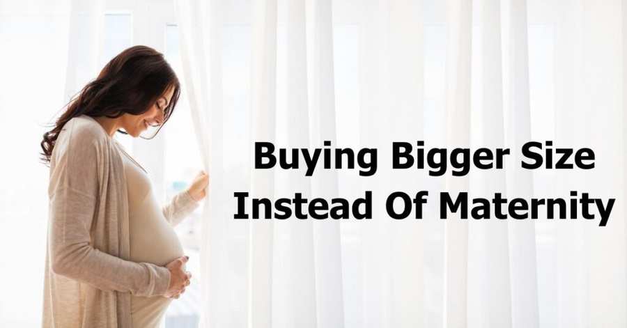 Buying Bigger Size Instead Of Maternity