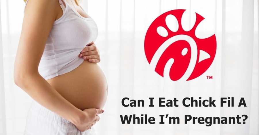 Can I Eat Chick Fil A While Pregnant