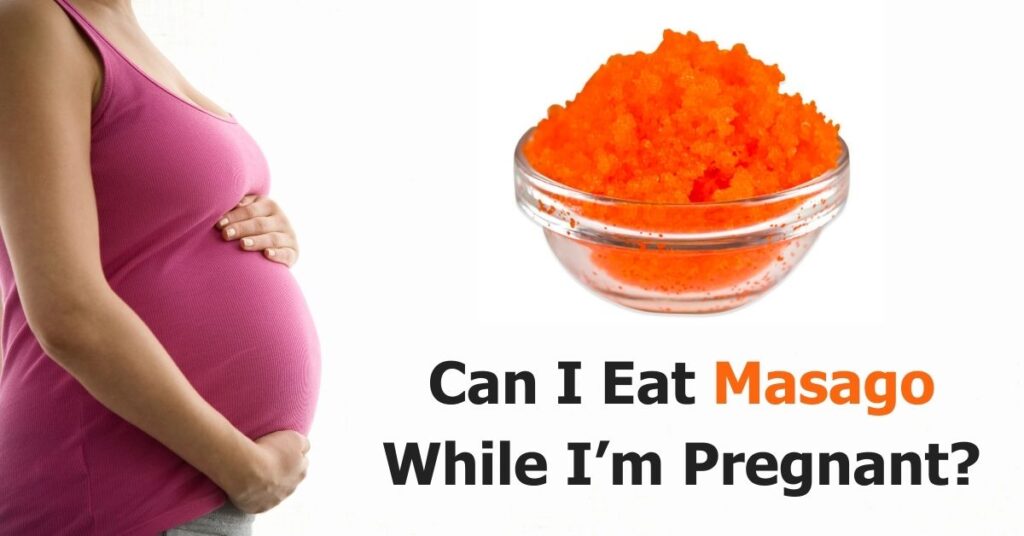 Can I Eat Masago While Pregnant