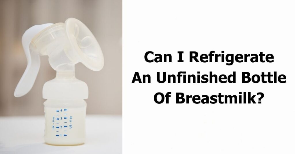 Can I Refrigerate An Unfinished Bottle Of Breastmilk