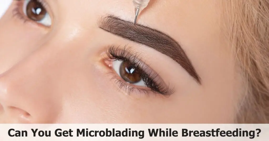 Can You Get Microblading While Breastfeeding