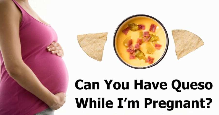 Can You Have Queso While Pregnant