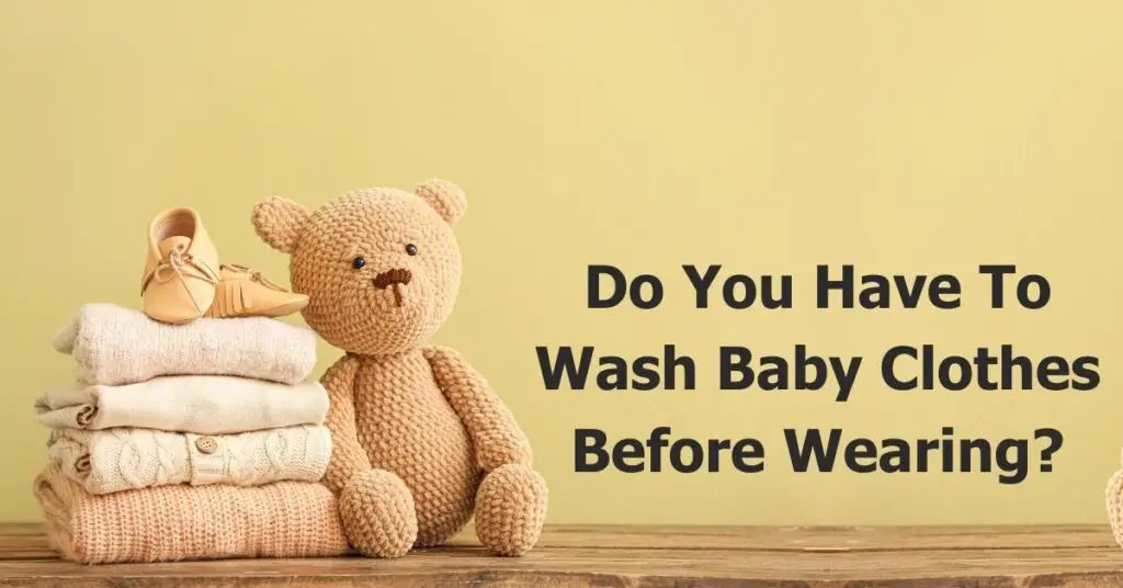Do You Have To Wash Baby Clothes Before Wearing