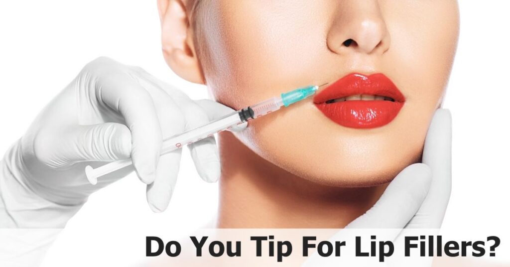 Do You Tip For Lip Fillers