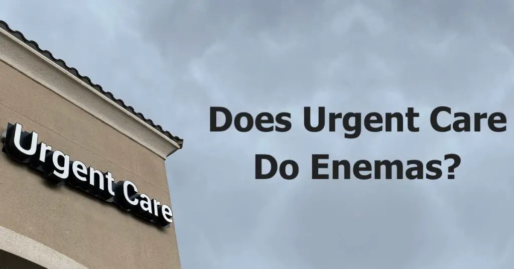 Does Urgent Care Do Enemas