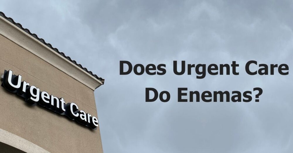 Does Urgent Care Do Enemas? Choosing the Right Spot