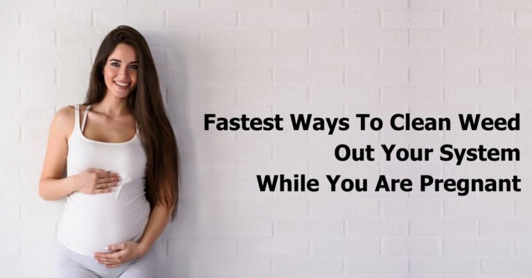 Fastest Way To Clean Out Your System While Pregnant Third Safest & Fastest Ways To Clean Weed Out Your System While Pregnant