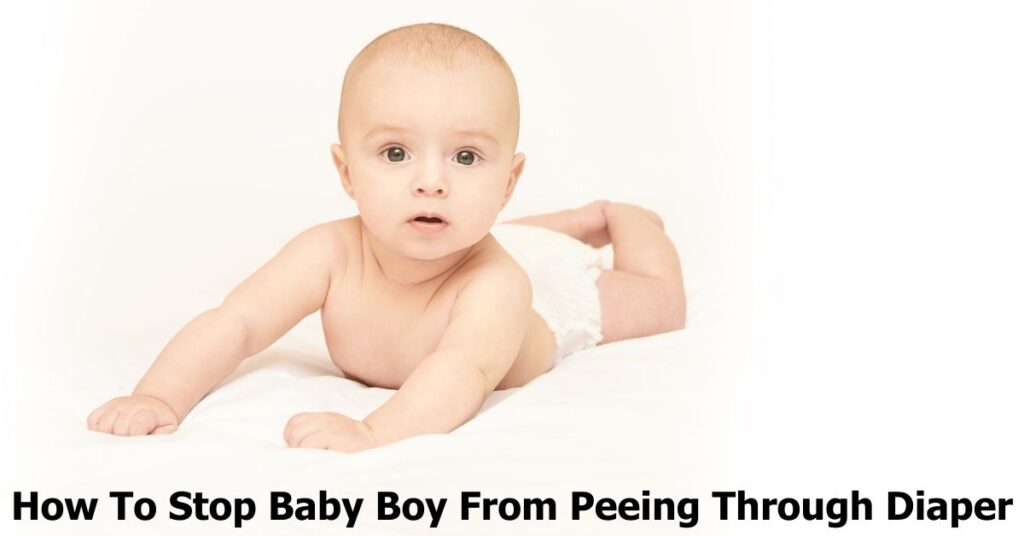 How To Stop Baby Boy From Peeing Through Diaper