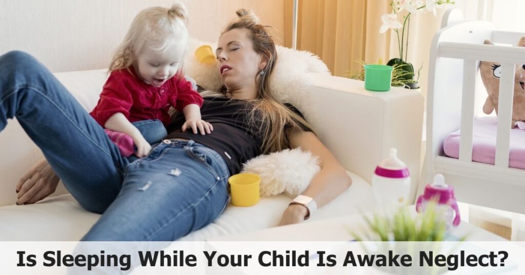 Is Sleeping While Your Child Is Awake Neglect