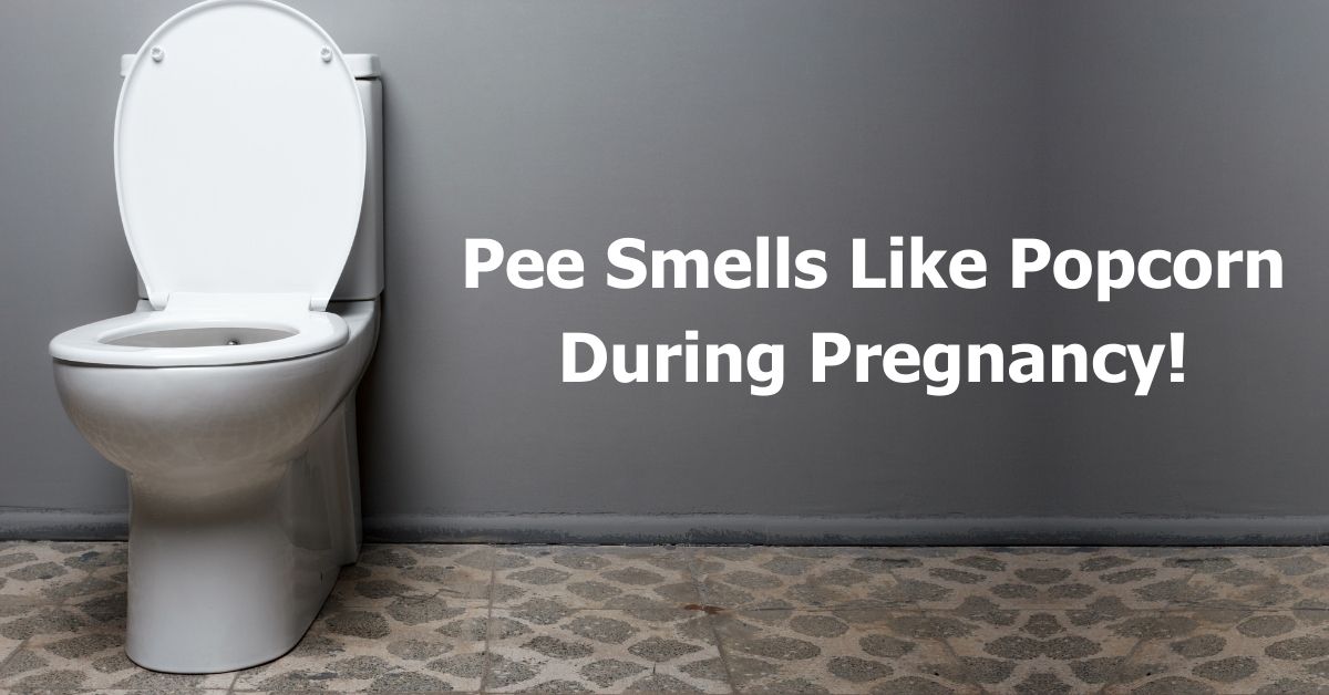 Pee Smells Like Popcorn in Pregnancy Reasons & When to Worry 🍿🤰