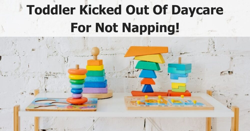Toddler Kicked Out Of Daycare For Not Napping What to Do Now? 💤 🚼