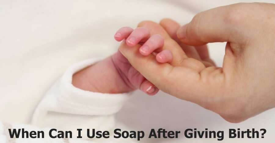 When Can I Use Soap After Giving Birth