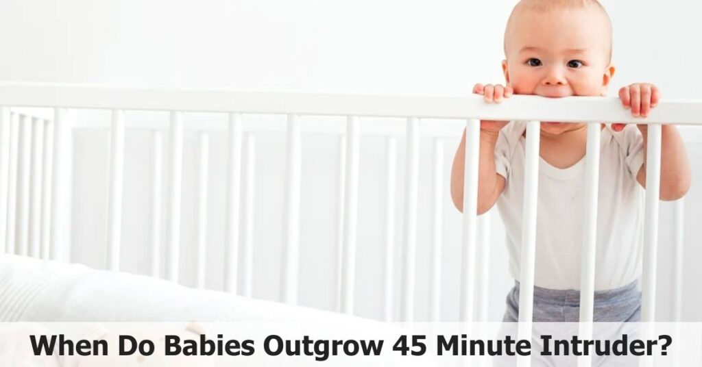 When Do Babies Outgrow 45 Minute Intruder