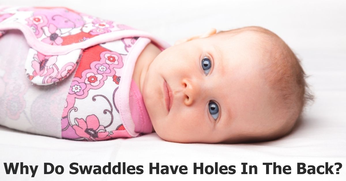 Why Do Swaddles Have Holes In The Back Necessity or Choice? 🎀