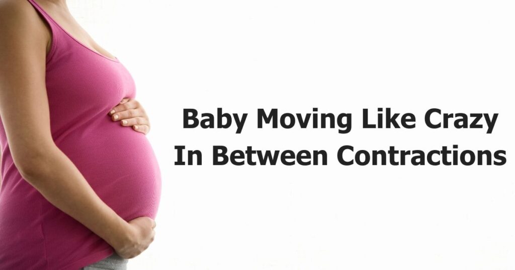 baby moving like crazy in between contractions