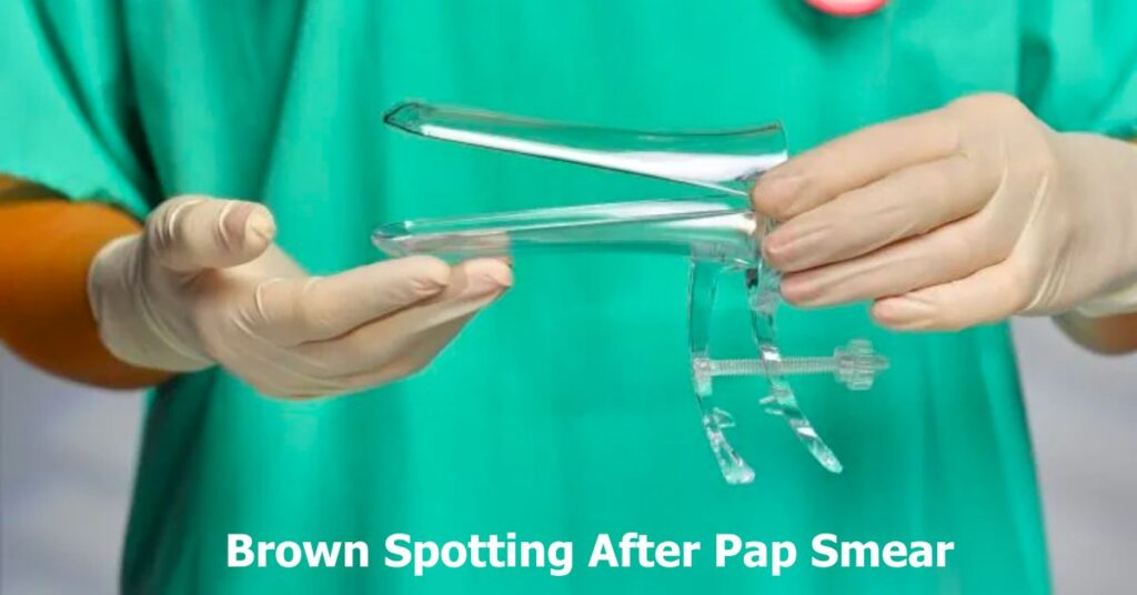 Brown Spotting After Pap Smear