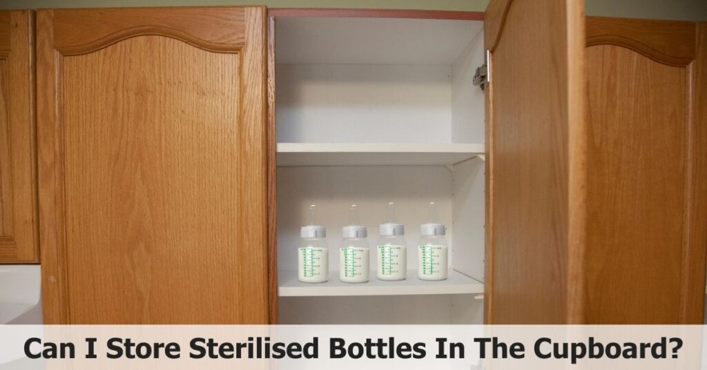 Can I Store Sterilised Bottles In The Cupboard