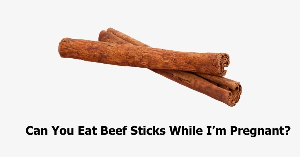 can you eat beef sticks while pregnant