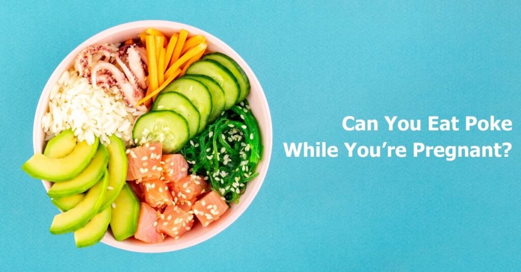 can-you-eat-poke-while-pregnant-health-risk-or-safe