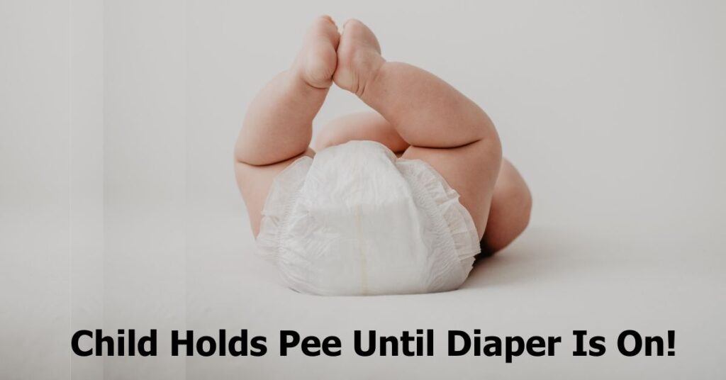 Child Holds Pee Until Diaper Is On