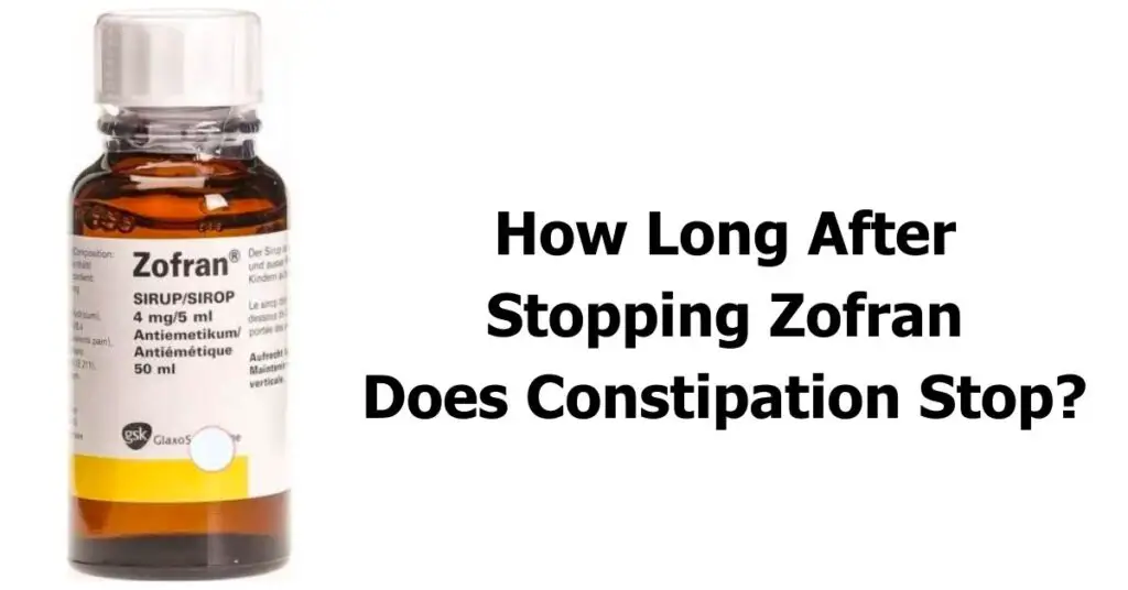 How Long After Stopping Zofran Does Constipation Stop