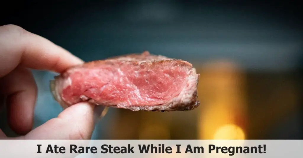I Ate Rare Steak While Pregnant