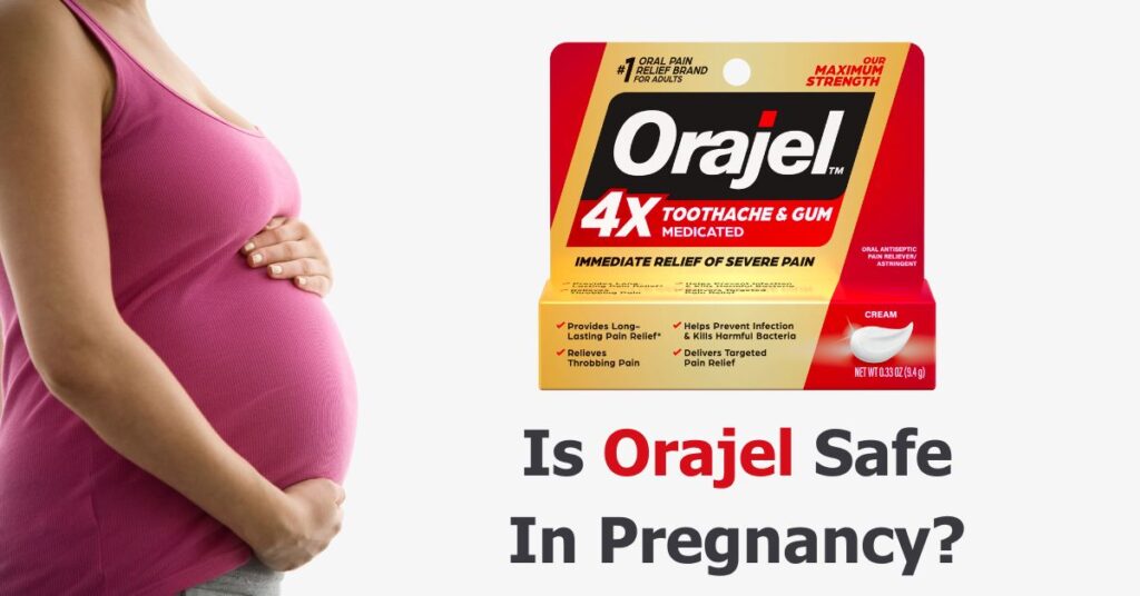 Is Orajel Safe In Pregnancy