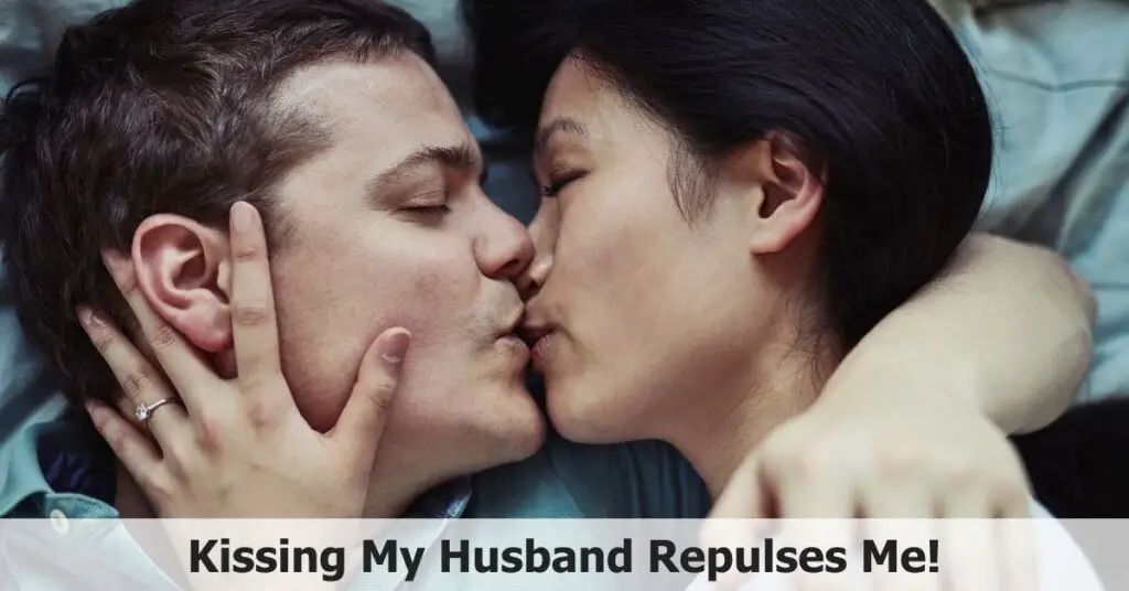 Kissing My Husband Repulses Me