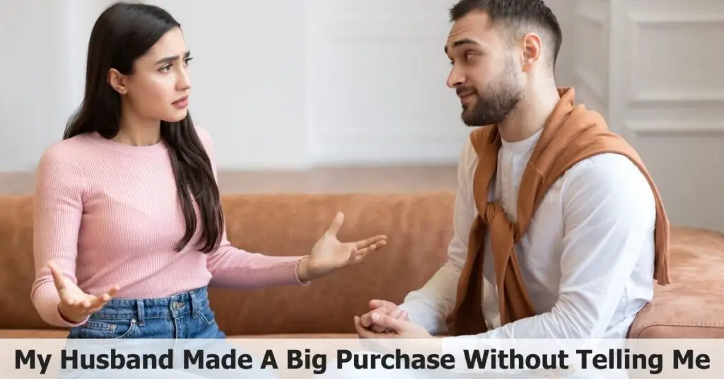 My Husband Made A Big Purchase Without Telling Me