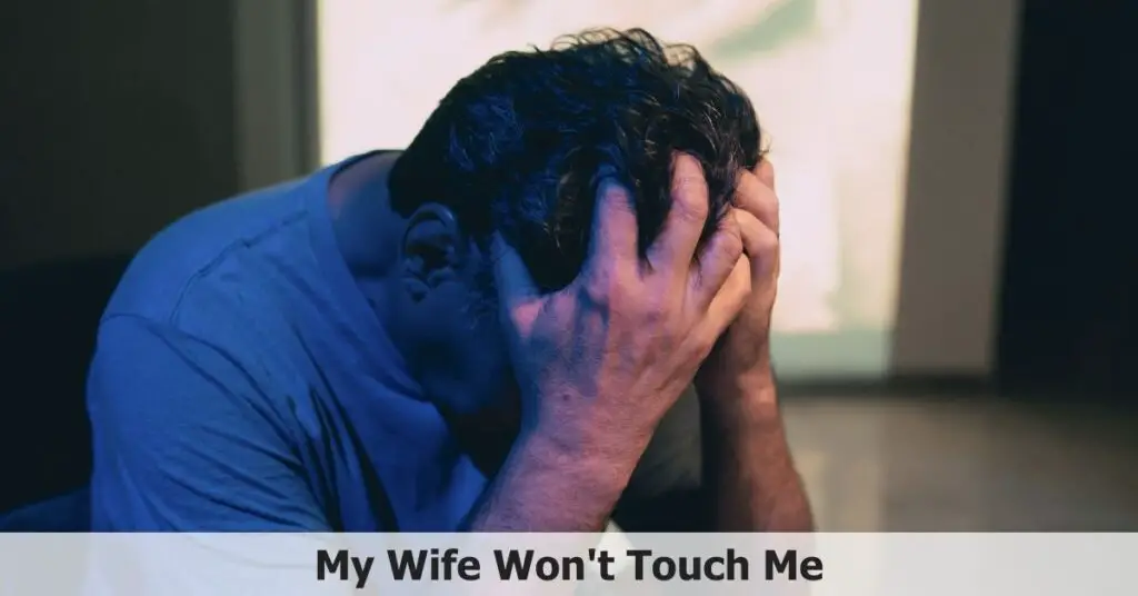 My Wife Won't Touch Me