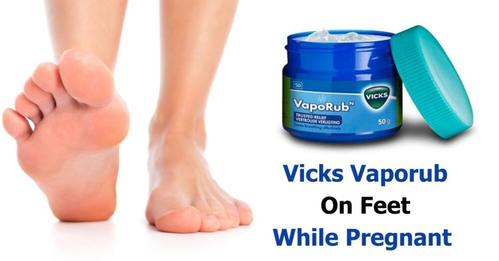 Vicks Vaporub On Feet While Pregnant Benefits, Safety & Cautions?
